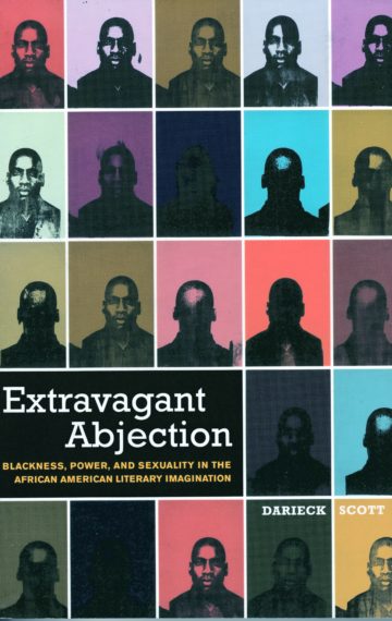 Extravagant Abjection: Blackness, Power, and Sexuality in the African American Literary Imagination